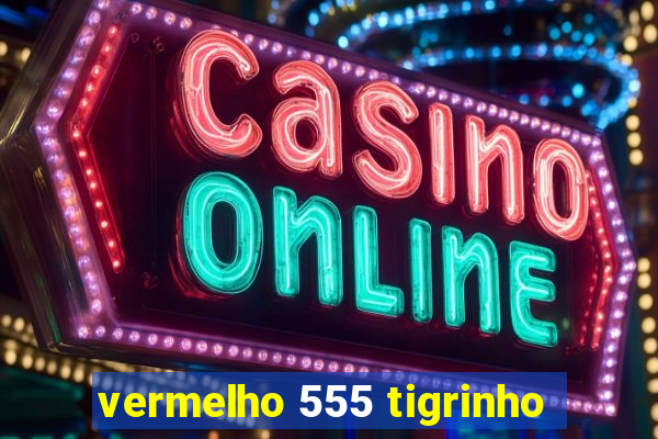 vermelho 555 tigrinho